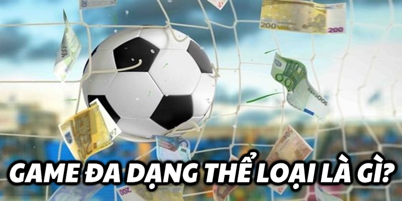 Game đa dạng thể loại là gì?