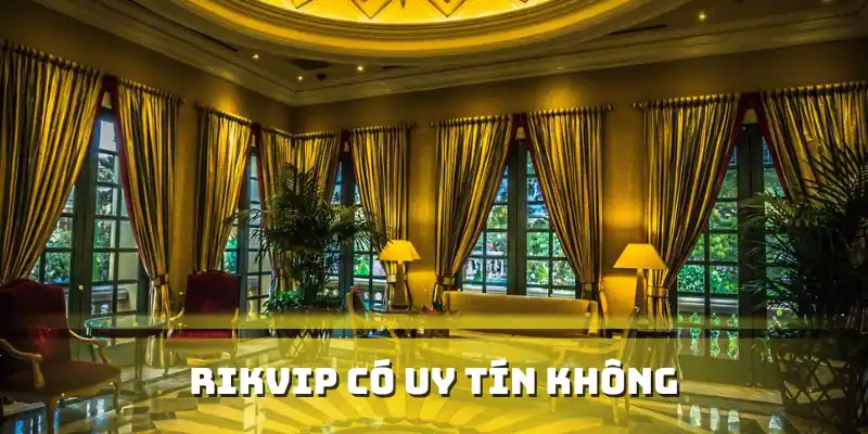 Rikvip có uy tín không?