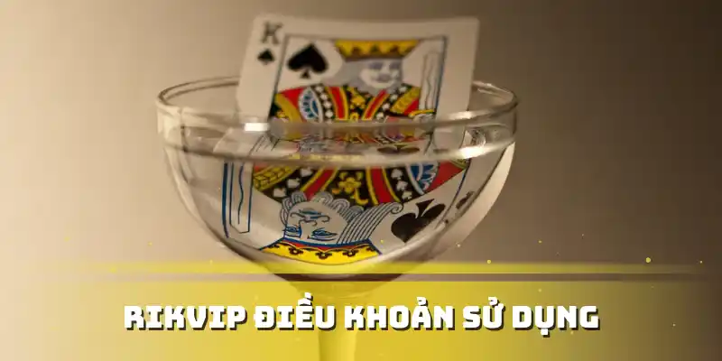 Rikvip Điều Khoản Sử Dụng