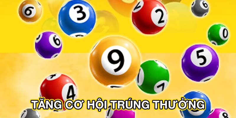 Tăng cơ hội trúng thưởng